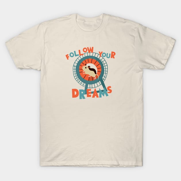Follow Your Dreams T-Shirt by jederanders